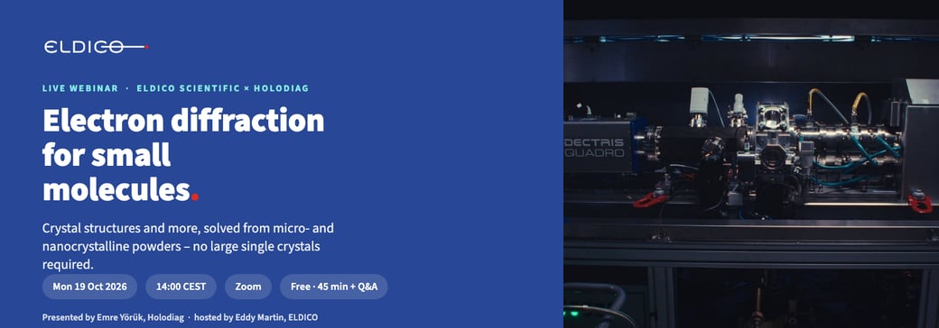 ELDICO Scientific x Holodiag live webinar - Electron diffraction for small molecules - Monday 19 October 2026 ELDICO Scientific x Holodiag live webinar - Electron diffraction for small molecules - Monday 19 October 2026